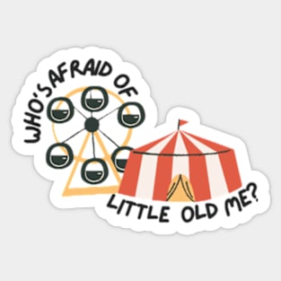 Whos afraid of little old me Sticker